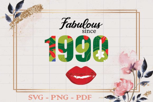 Fabulous Since 1990 Flower Birthday SVG: Graphics, Print