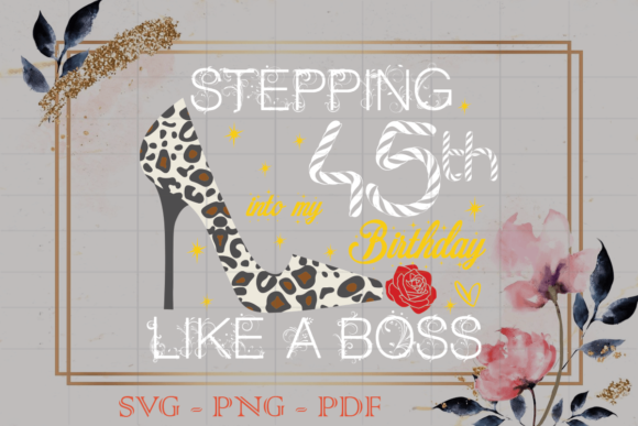 Stepping into My 45th Birthday Gift: Graphics & Print Templates